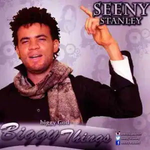 Seeny Stanley - Biggy Things